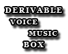 DERIVABLE VoiceMusic Box