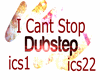 !i cant Stop Dubstep!