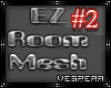 -V- EZ Room Mesh #2