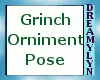 !D Grinch Orniment Pose