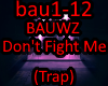 BAUWZ - Don't Fight Me