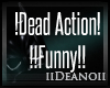 D' !Dead.Action! Funny!!