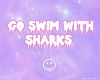 Go swim with sharks.
