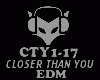 EDM - CLOSER THAN YOU