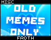 Old Memes Only