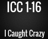 ICC - I Caught Crazy