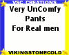 Very Uncomfy Pants