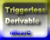 derivable triggerless