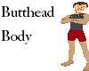 Butthead Body