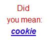 Did you mean Cookie?