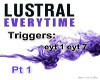 Lustral-Everytime Pt1