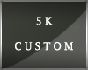 5K Custom