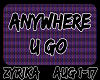 | Z | - ANYWHERE U GO -