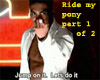 Ride my pony/dance pt1