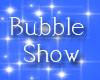 [x0x] Bubble Show