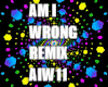AM I WRONG RMX AIW11