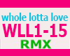 WHOLE LOTTA LOVE