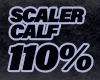 SCALER CALF 110%