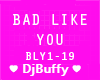Bad Like You
