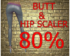 80% BUTT & HIP SCALER