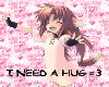 I Need A Hug =3