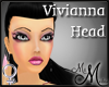 MM~ Vivianne Head