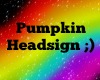 Pumpkin Headsign ;)