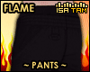 ! FLAME Pants