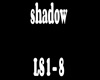 SHADOW LS 1 - 8