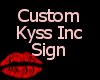 {Custom} Kyss Inc Sign