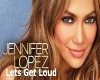 JLo - Lets Get Loud