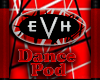 ~EVH~ Dance Pod