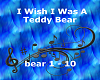 I Wish I wasa Teddy Bear