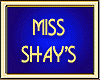 MISS SHAY'S