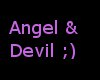 50% Angel 50% Devil ; )