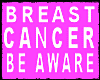 BREAST CANCER BE AWARE