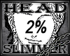2% slimmer head