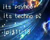 its psyhco its techno p2