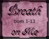 ~MB~ Breath on Me
