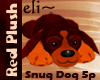 eli~ Snuggle Dog 5poses