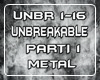 Unbreakable-Metal part1