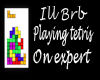 Brb Playing Tetris sign