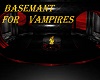 Basemant for Vampires