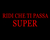 RIDI CHE TI PASSA SUPER