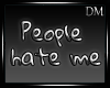 [DM] People Hate Me