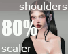 Shoulders 80% scaler