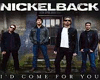 Nickleback Come For You