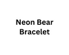 Neon Bear Bracelot