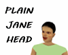 PLAIN JANE HEAD