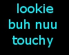 lookie but nuu touchy